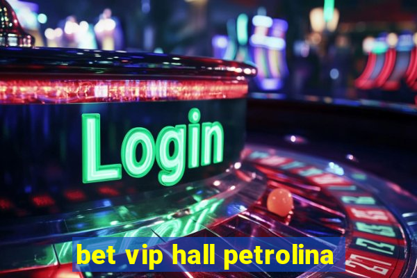 bet vip hall petrolina